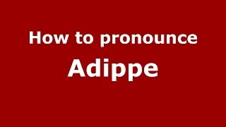 How to pronounce Adippe