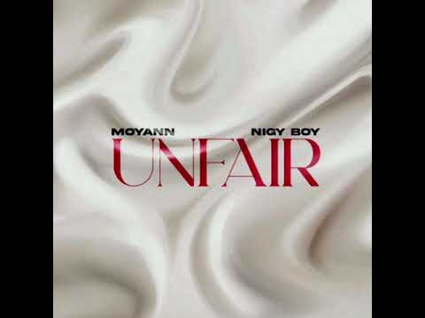 Moyann & Nigy Boy – Unfair (Official Audio)