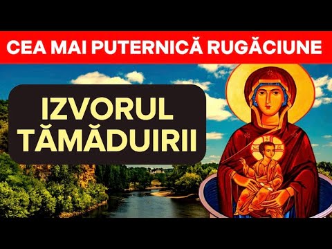Rugaciune Puternica Izvorul Tamaduirii 2023