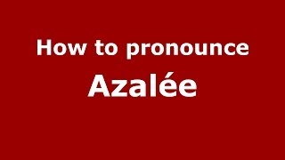 How to pronounce Azalée