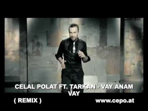 CELAL POLAT FT. TARKAN - VAY ANAM VAY (REMIX) WWW.CEPO.AT