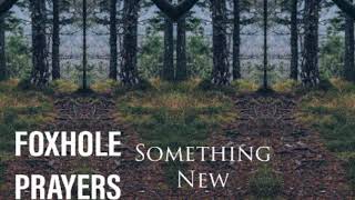 Something New - Foxhole Prayers