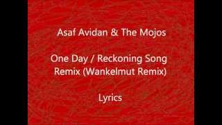Asaf Avidan &amp; The Mojos - One Day / Reckoning Song  Remix (Wankelmut Remix) - Lyrics