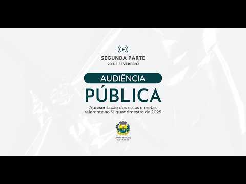 2ª Parte - Audiência Pública - Apresentação dos riscos e metas do 3º quadrimestre 2025 - 23/02/2026
