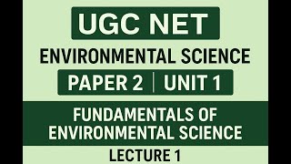 UGC NET Environmental Science Paper 2 | Unit 1: Fundamentals of Environmental Science | Lecture 1