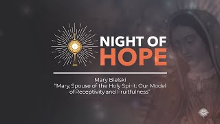 Mary, Spouse of the Holy Spirit Our Model of Receptivity &amp; Fruitfulness - Mary Bielski (Advent NoH)