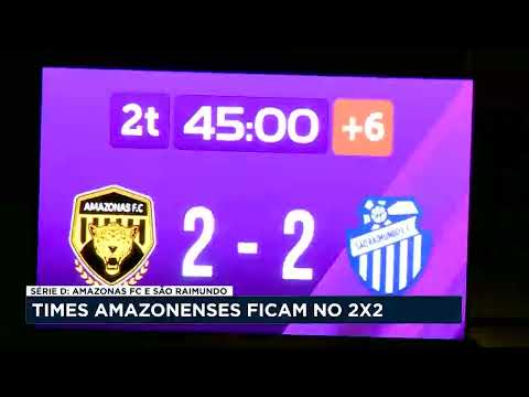 Amazonas FC e São Raimundo empatam em 2 x 2 na Arena da Amazônia pela série D