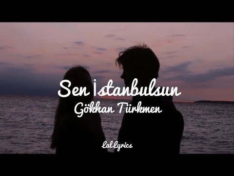 Gökhan Türkmen-Sen İstanbulsun Sözleri(Lyrics)