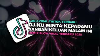 Download lagu DJ KU MINTA KEPADAMU JANGAN KELUAR MALAM INI  DJ CINTA TERLARANG VIRAL TIKTOK TERBARU 2025 ! mp3