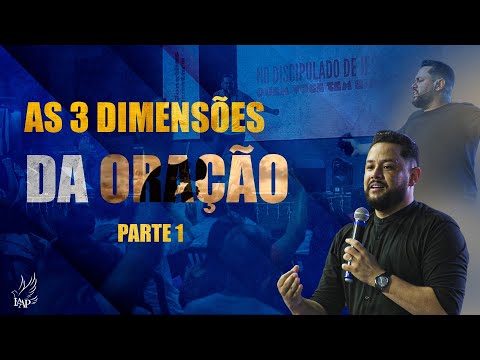 AS 3 DIMENSÕES DA ORAÇÃO | Parte 1 - Pr Jonathas Alcântara