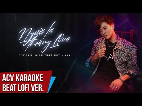 Karaoke | Người Lạ Thoáng Qua (Lofi Ver. By Vux) - Đinh Tùng Huy