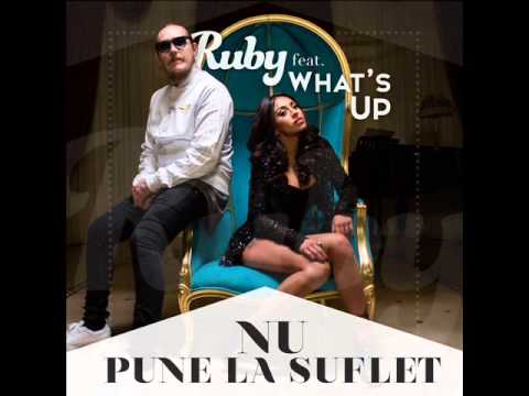 Ruby feat. What's Up - Nu pune la suflet