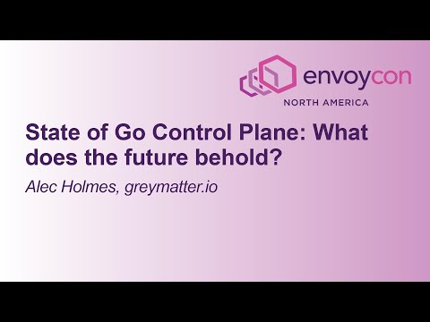 Lightning Talk: State of Go Control Plane: What Does the Future Behold? - Alec Holmes, greymatter.io