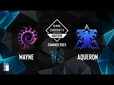 SC2 - Wayne vs. AqueroN - ESL SC2 Masters: Summer 2023 Europe Regionals - Swiss Round 5