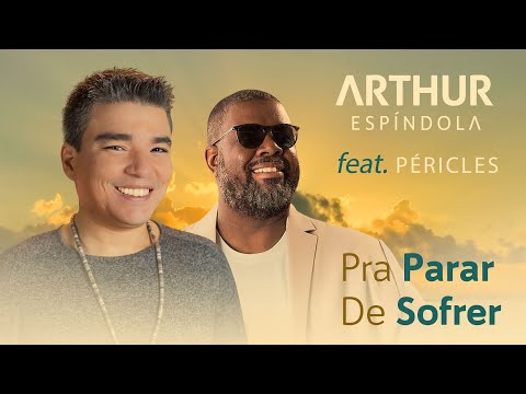 Arthur Espíndola feat. Péricles - Pra Parar de Sofrer