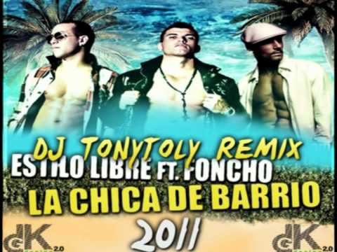 Dj Tonytoly Presenta Estilo Libre Ft Foncho-La Chica de mi Barrio(Remix Marzo 2011)