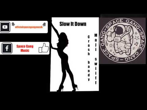 Slow It down -Crash Bandy Ft Maji Swiiff