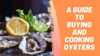A Guide to Buying and Cooking Oysters