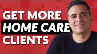 How Do I Get Clients for My Home Care Business?