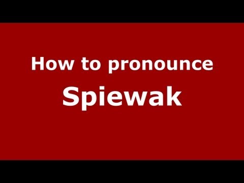 How to Pronounce Spiewak - PronounceNames.com