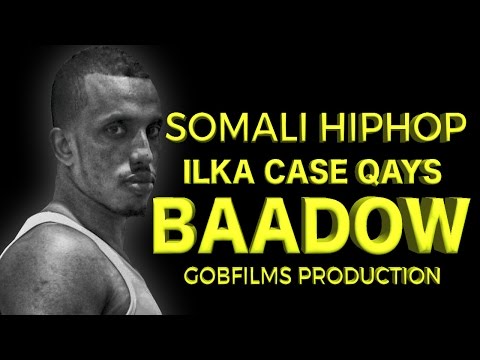 ILKA CASE QAYS (BAADOW) SOMALI HIPHOP 2016 HD