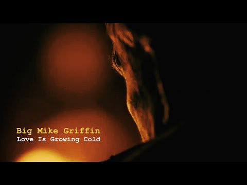 Big Mike Griffin - Love Is Growing Cold