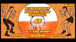 DJ BLACKFOOT RUNCOME IN THE DANCEHALL SLY AND ROBBY RIDDIM