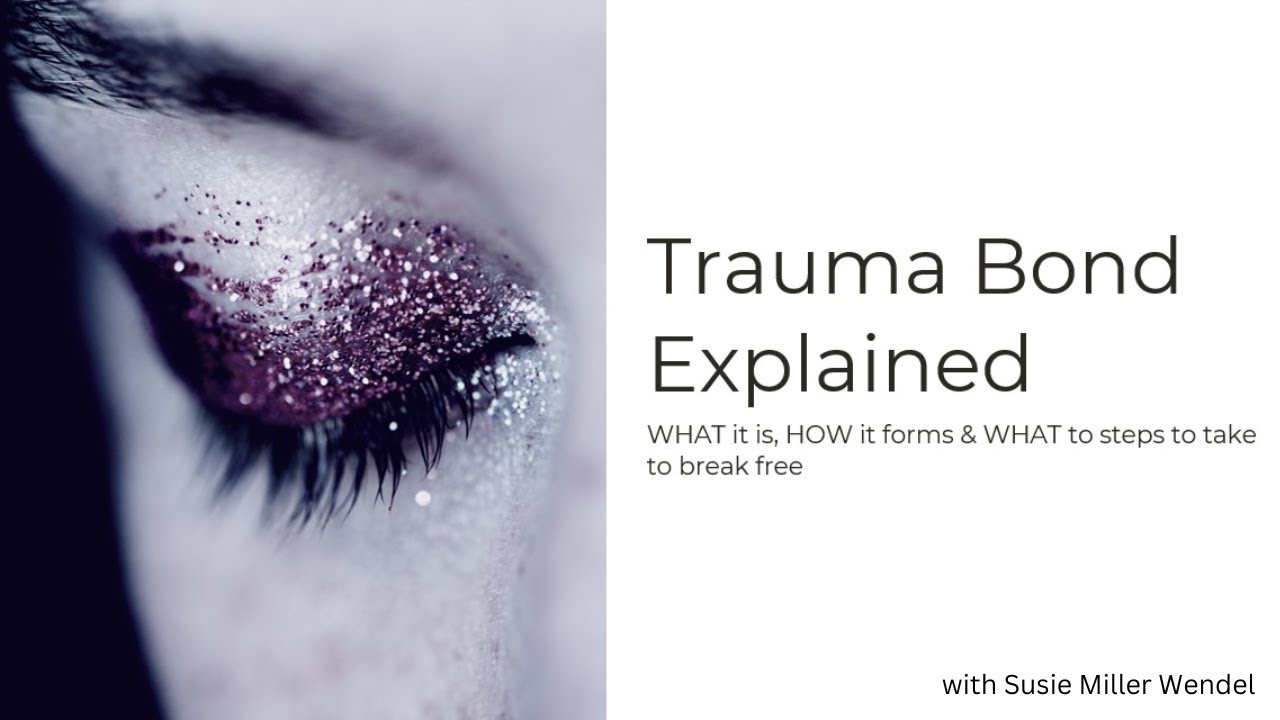 Understanding Trauma Bonding: Its Formation, Impact, and Ways to Break Free | Susie Miller Wendel