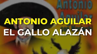 Antonio Aguilar - El Gallo Alazán (Audio Oficial)
