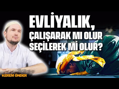 Evliyalık, çalışarak mı olur, seçilerek mi olur? / Kerem Önder