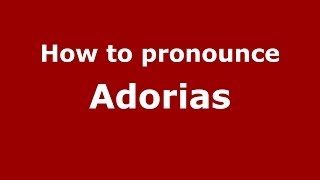 How to pronounce Adorias