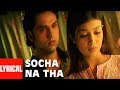 Socha Na Tha Title Track Lyrical Video Song Irshad Kamil Abhay Deol Ayesha Takia