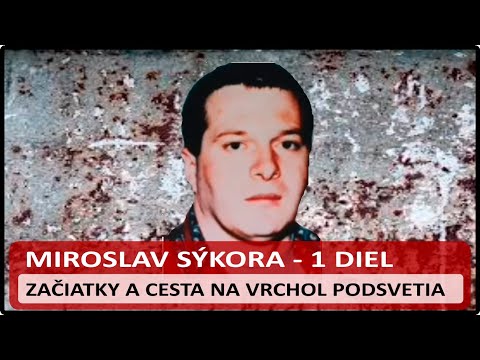 Miroslav Sýkora - 1 Diel - Minulosť muža, ktorý zmenil slovenský zločin