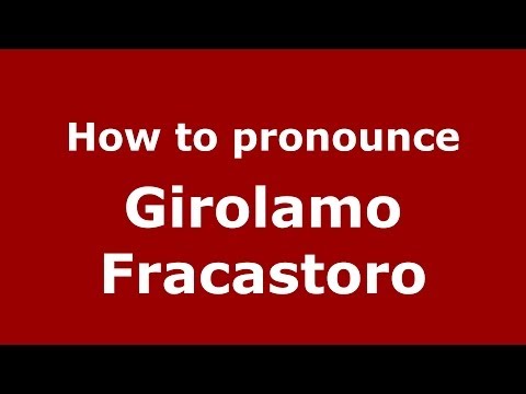 How to pronounce Girolamo Fracastoro (Italian/Italy) - PronounceNames.com