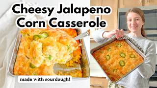 Cheesy Sourdough JALAPENO Corn Casserole | Made From Scratch!