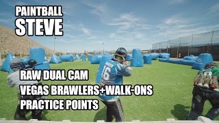 PAINTBALL STEVE: RAW DUAL CAM - VEGAS BRAWLERS + WALK-ONS - PRACTICE POINTS - 8/18/19