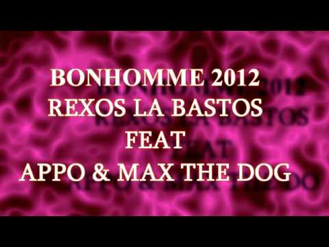 REXOS LA BASTOS FEAT APPO & MAX THE DOG ( BONHOMME 2012 )