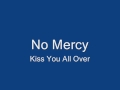 No Mercy-Kiss You All Over 