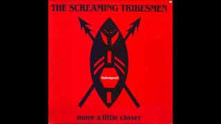 The Screaming Tribesmen - Move A Little Closer (1985)