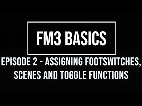 FM3 Basics Episode 2: Assigning Footswitches - Scenes and toggle functions