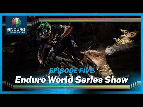 The Enduro World Series Show | Episode Five