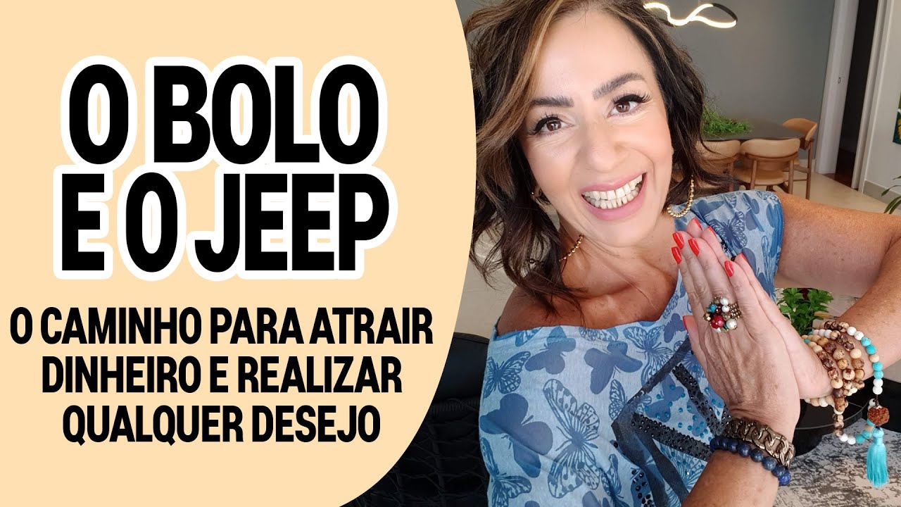 O BOLO e o JEEP: O caminho para atrair dinheiro e realizar QUALQUER DESEJO