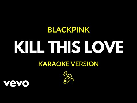 BLACKPINK - KILL THIS LOVE (Karaoke Version)