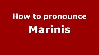 How to pronounce Marinis