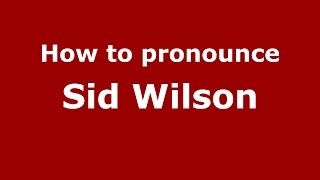 How to pronounce Sid Wilson