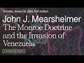 John Mearsheimer The Monroe Doctrine And The Invasion Of Venezuela