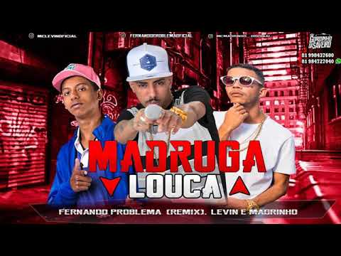 FERNANDO PROBLEMA E LEVIN E MC MAGRINHO - MADRUGADA LOUCA MÚSICA NOVA EXCLUSIVA 2019