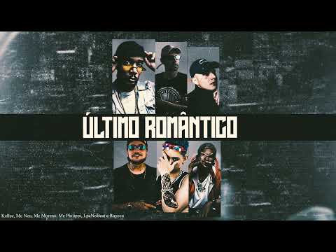 Último Romântico - LpcNoBeat, Mc Philippi, Mc neu, Mc Moreno, Kellec e Raycco
