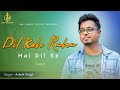 Dil Keh Raha Hai Dil Se Cover Ashok Singh Adnan Sami KMJ Music Series