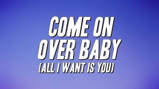 Christina Aguilera - Come on over Baby (All I Want Is You) [Lyrics]